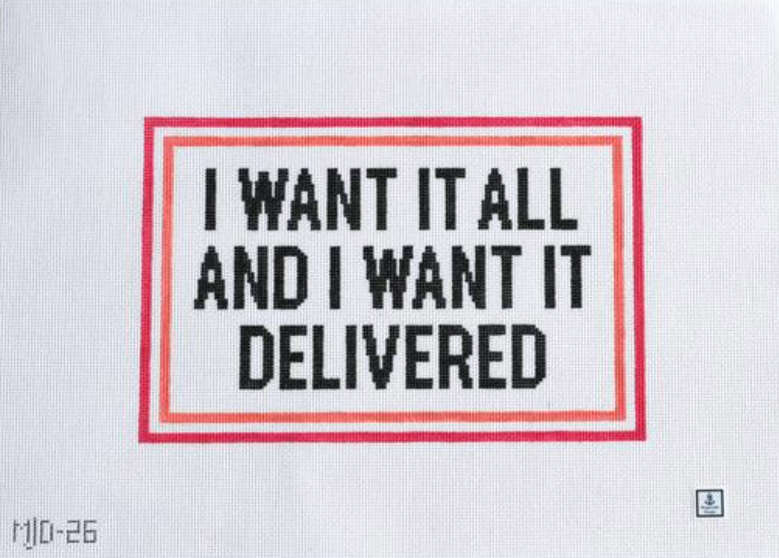 Morgan Julia I Want It All And I Want It Delivered needlepoint canvas