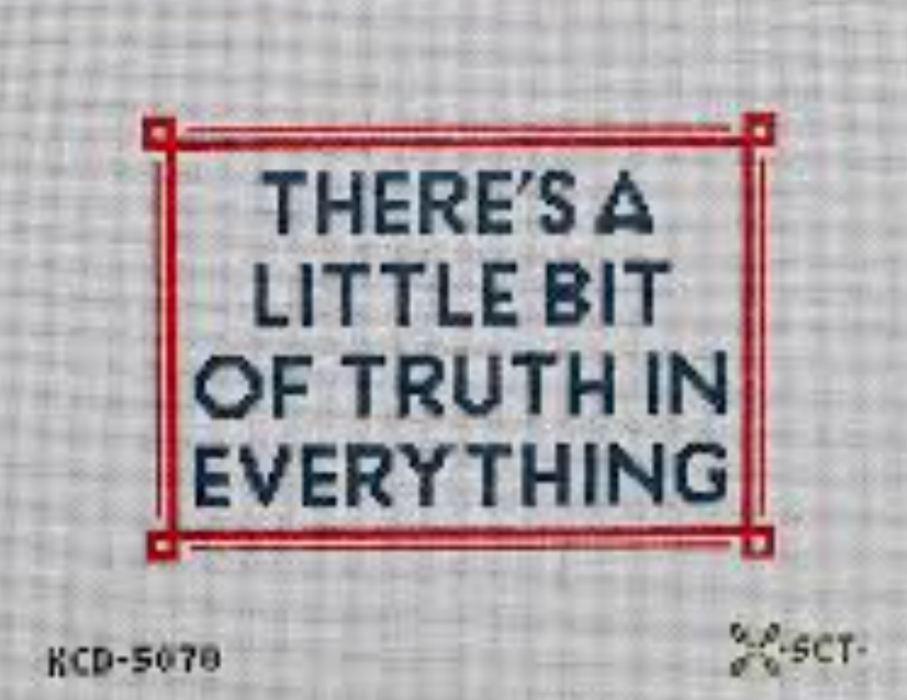 There's a Little Bit of Truth...