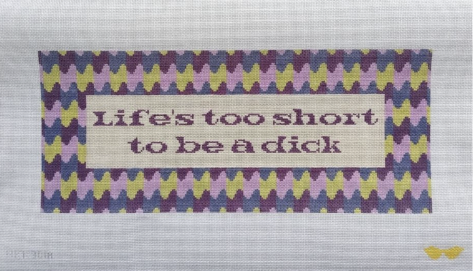 Life's Too Short To Be a Dick