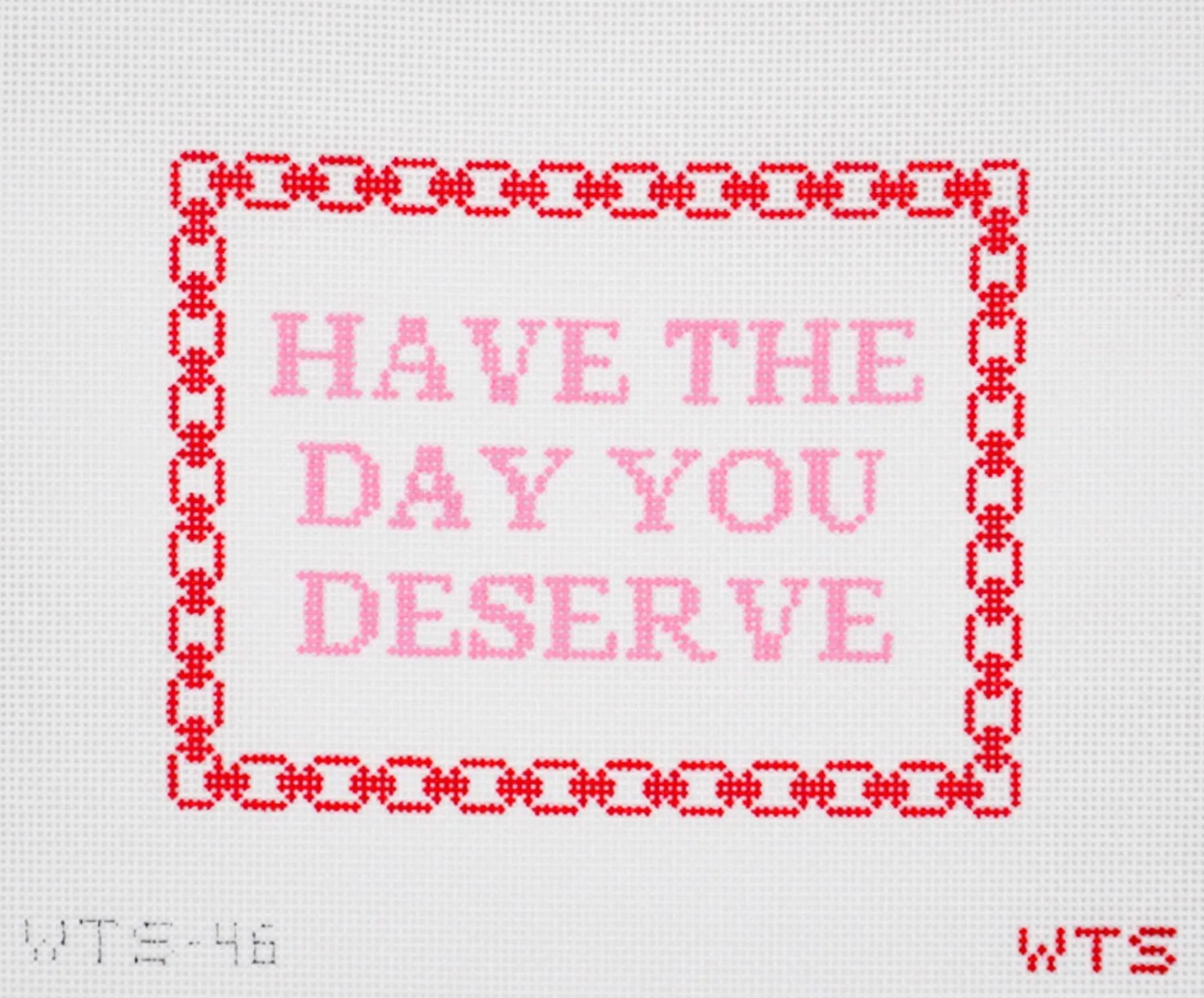 whats the stitch Have The Day You Deserve needlepoint canvas