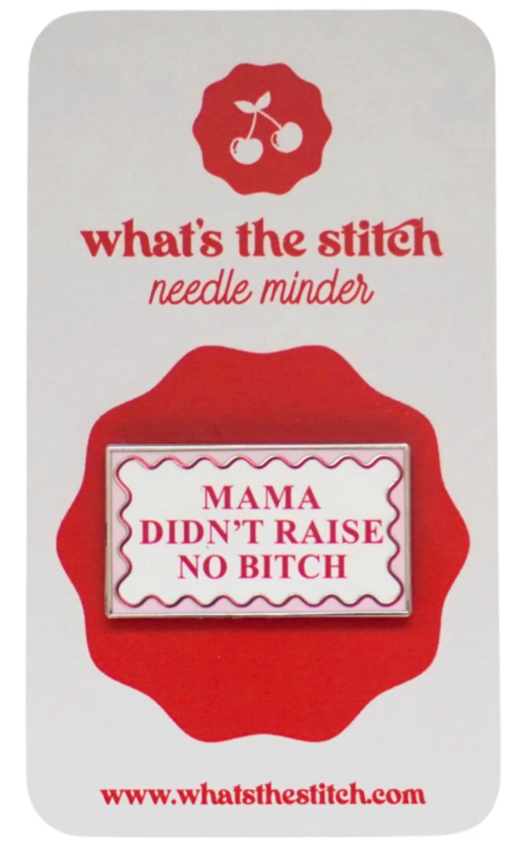 whats the stitch Mama Didn't Raise No Bitch Needle Minder
