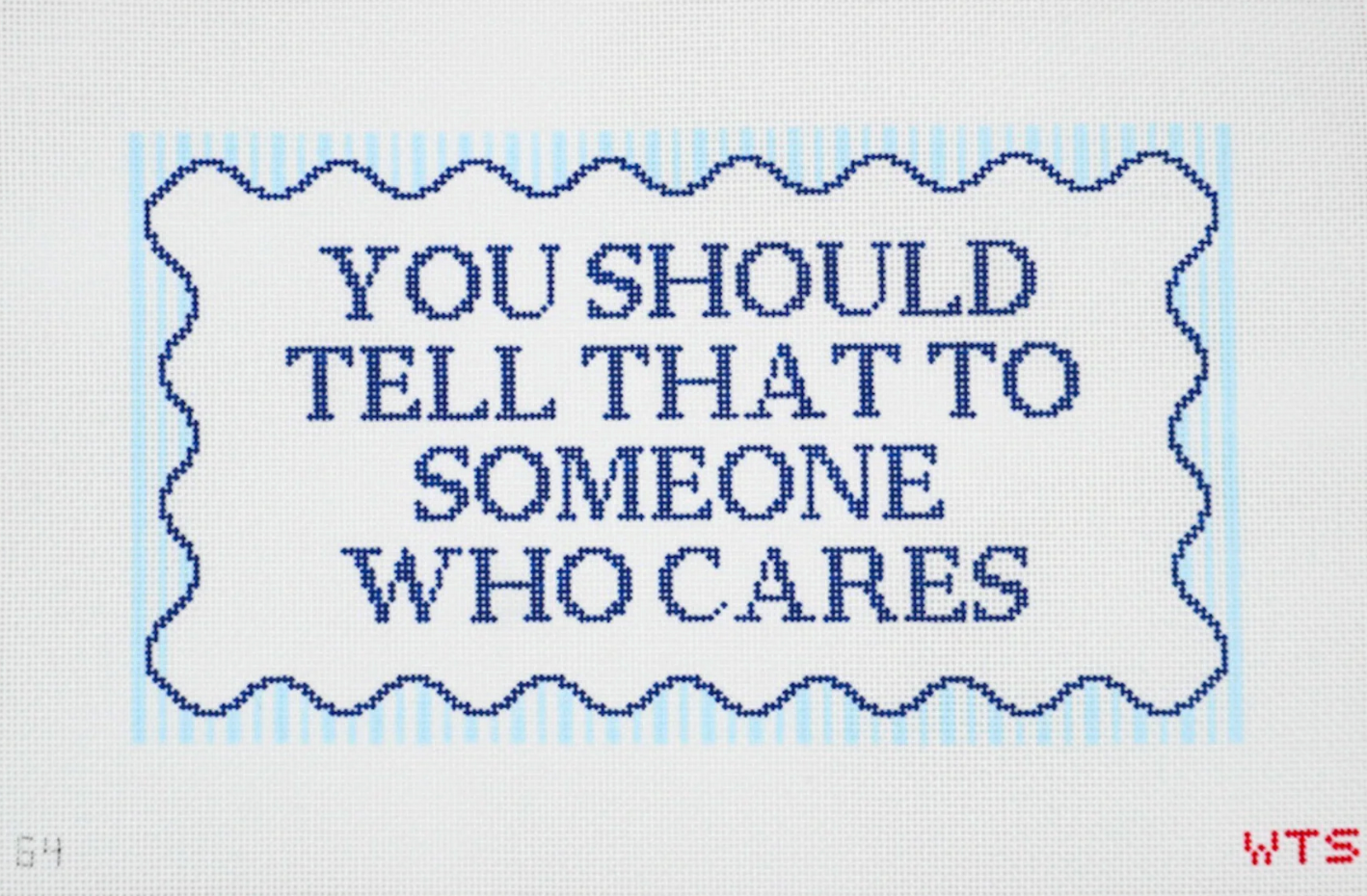 whats the stitch You Should Tell Someone Who Cares needlepoint canvas