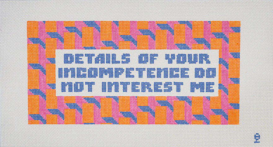 Details of Your Incompetence Do Not Interest Me