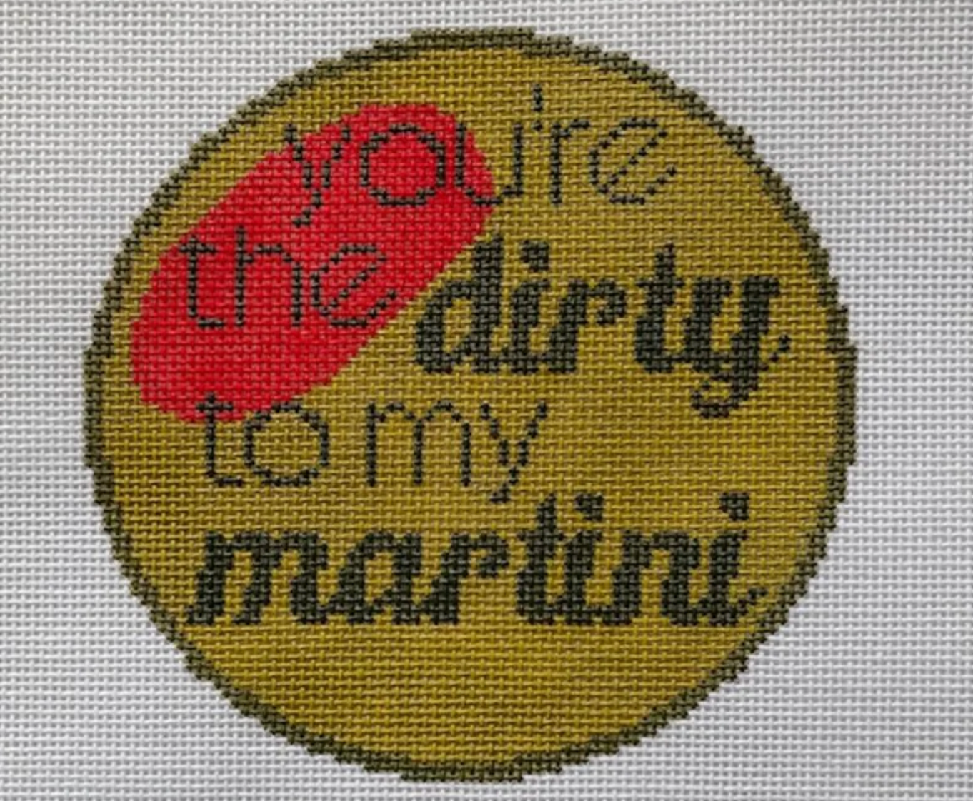 audra Youre the Dirty to my martini Round needlepoint canvas