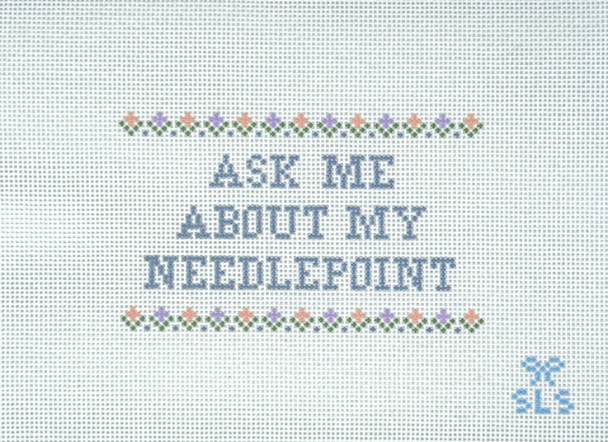 sls Ask Me About My Needlepoint with Flowers needlepoint canvas