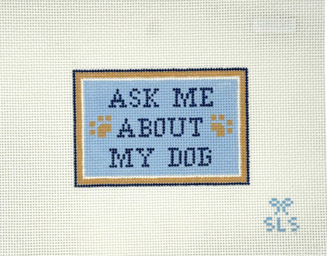 sls needlepoint Ask Me About My Dog needlepoint canvas