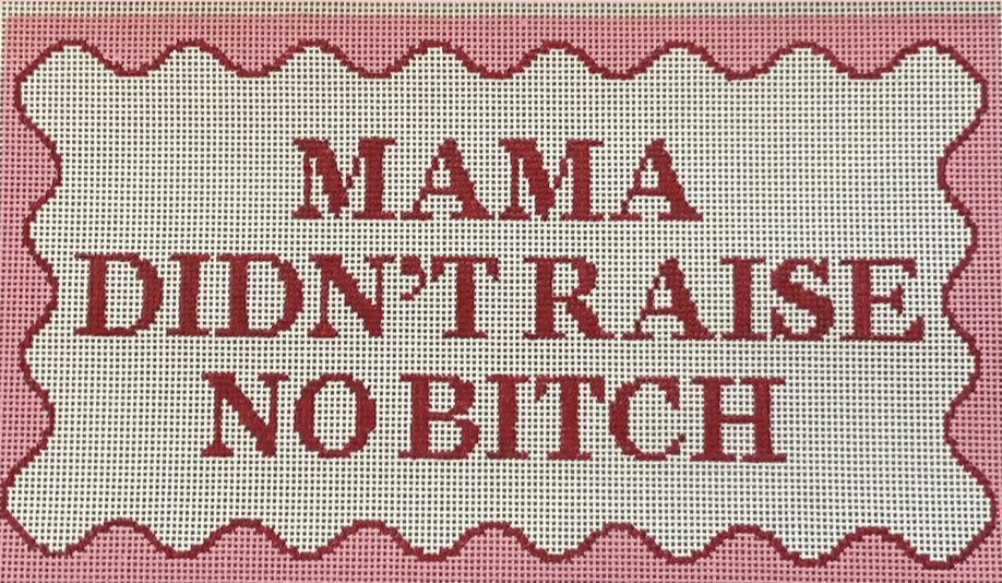whats the stitch Mama Didnt Raise No Bitch needlepoint canvas